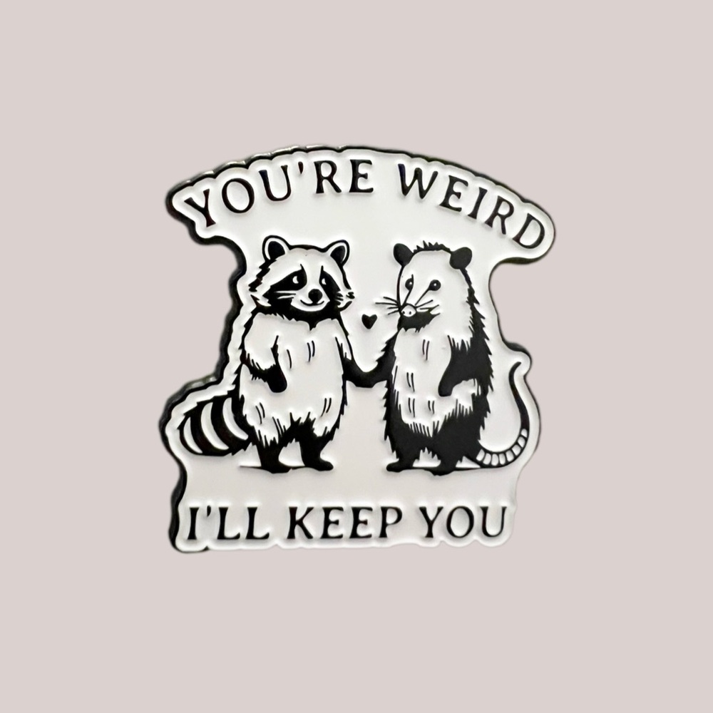 You’re Weird I’ll Keep You Enamel Pin – Raccoon & Opossum Friendship Humor